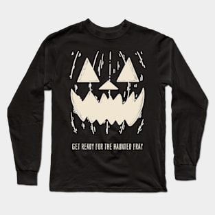 get ready for the haunted fray Long Sleeve T-Shirt